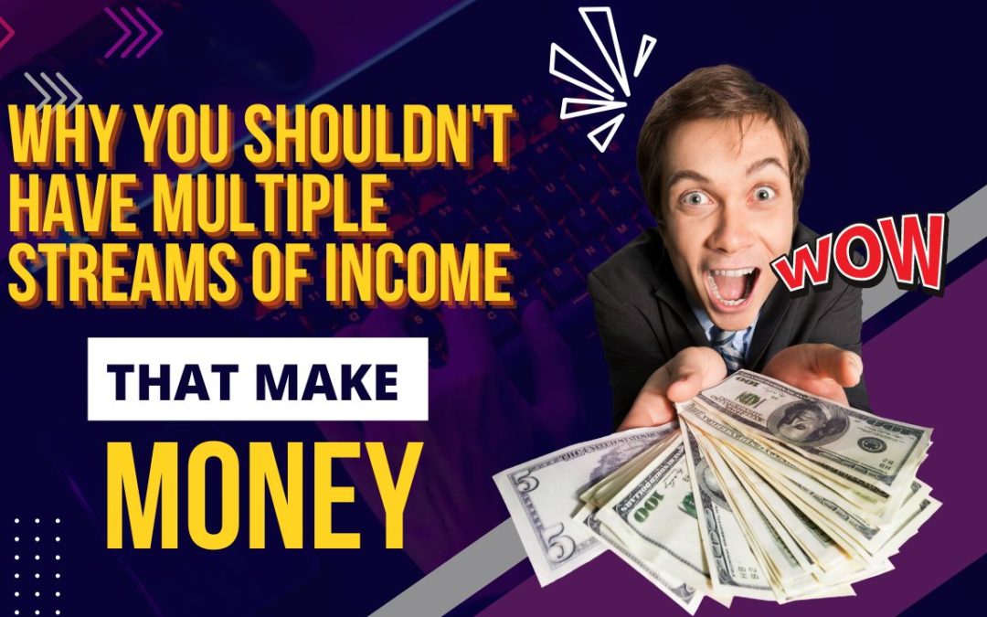 Why You Shouldn't Have Multiple Streams Of Income